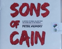 Sons of Cain - A History of Serial Killers from the Stone Age to the Present written by Peter Vronsky performed by Mikael Naramore on CD (Unabridged)